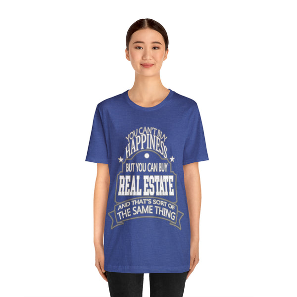 Real Estate Is Happiness - Unisex Tee