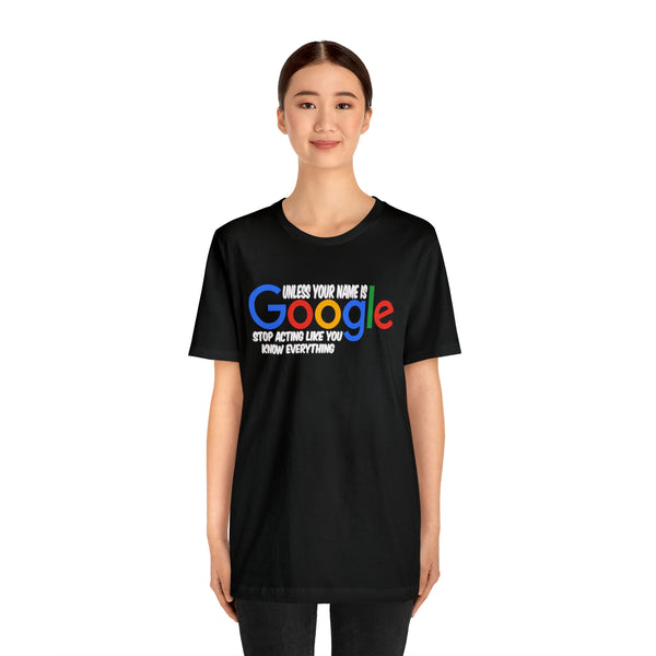 Unless Your Name Is Google - Unisex Tee