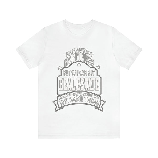 Real Estate Is Happiness - Unisex Tee