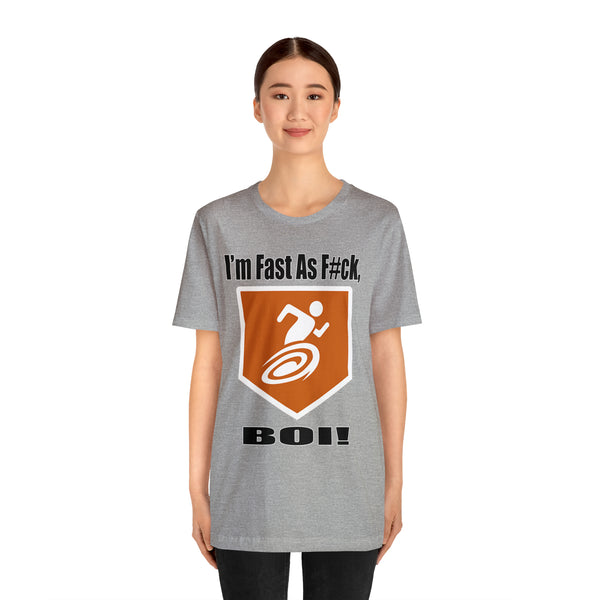 I'm Fast As F#ck Boi! - Short Sleeve Tee