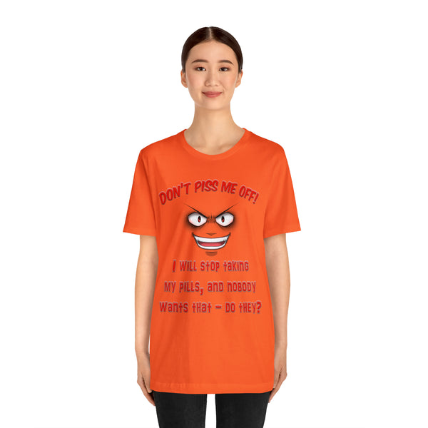 Don't Piss Me Off - Unisex Tee