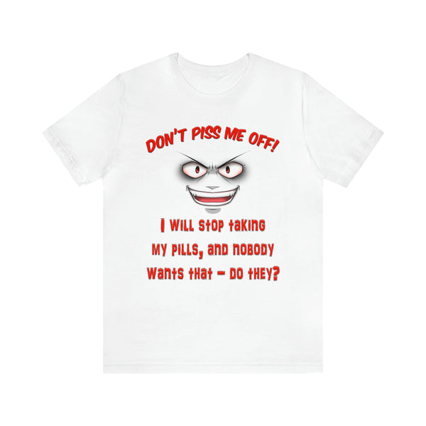 Don't Piss Me Off - Unisex Tee