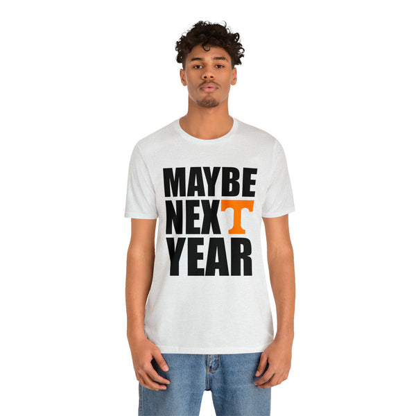 Tennessee Volunteers - Maybe Next Year - Unisex Jersey Short Sleeve Tee